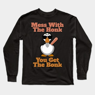 Mess The Honk, You Get The Bonk Long Sleeve T-Shirt